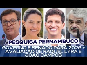 PESQUISA PERNAMBUCO: GOVERNO E SENADO PARA 2026 + AVALIAÇÃO DE RAQUEL LYRA E JOÃO CAMPOS